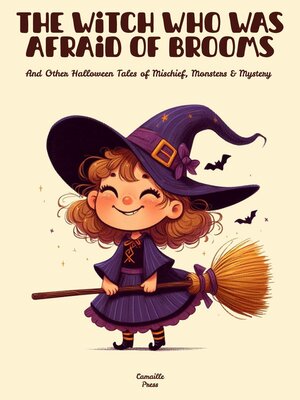 cover image of The Witch Who Was Afraid of Brooms and Other Halloween Tales of Mischief, Monsters & Mystery